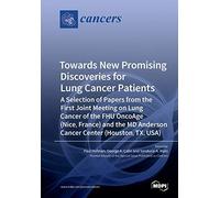 Towards New Promising Discoveries For Lung Cancer Patients: A Selection Of Papers From The First Joint Meeting On Lung Cancer Of The Fhu Oncoage (Nice, France) And The Md Anderson Cancer Center (Houst