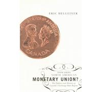 Towards North American Monetary Union? Politics and History of Canada's Exchange Rate Regime by Helleiner, Eric [Mcgill Queens Univ Pr,2006] [Hardcover]