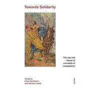 Towards Solidarity The Use And Abuse Of Concepts Of Compassion - Irène Herrmann - Georg - broché - Essai