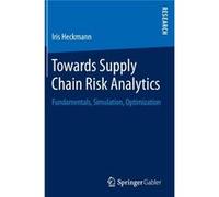Towards Supply Chain Risk Analytics Iris Heckmann, (Auteur)