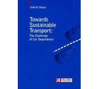 Towards Sustainable Transport The challenge of Car Dependance. - Gabriel Dupuy - John Libbey Eurotext - broché - Etude