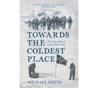 Towards the Coldest Place The Long March to the South Pole - Michael Smith - The History Press - ebook (ePub) - Livre