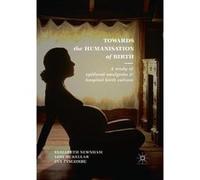Towards the Humanisation of Birth - Pincombe Jan PhD MAppSc PGradDipEd BA RM RN RIN FACMI - Springer International Publishing AG - Livre en Anglais - Pape Pincombe Jan PhD MAppSc PGradDipEd BA RM RN R
