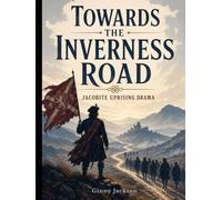 Towards The Inverness Road: Jacobite Uprising Drama