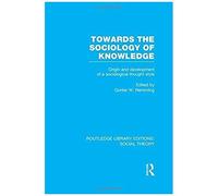 Towards The Sociology Of Knowledge (Rle Social Theory)