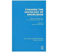 Towards The Sociology Of Knowledge (Rle Social Theory)