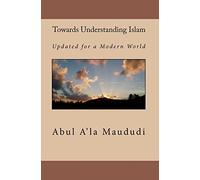 Towards Understanding Islam: Updated for a Modern World
