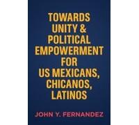 Towards Unity & Political Empowerment For Us Mexicans, Chicanos, Latinos