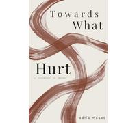 Towards What Hurt: a ceremony in poems