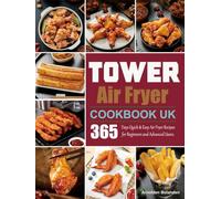 Tower Air Fryer Cookbook UK: 365 Days Quick & Easy Air Fryer Recipes for Beginners and Advanced Users.