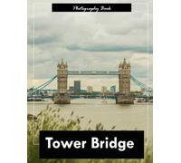 Tower Bridge: A Visual Journey Through London’s Iconic Symbol of Victorian Engineering - Stunning Photography of Stone Towers, Steel Suspensions, and River Majesty