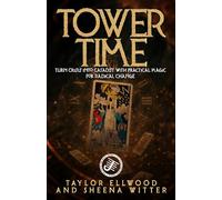 Tower Time: Turn Crisis into Catalyst with Practical Magic for Radical Change