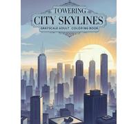 Towering City Skylines Grayscale Adult Coloring Book: 38 Urban Scenes with High-Rise Architecture, Rooftop Views and City Atmospheres - Perfect for ... Modern Buildings and Structural Line Work