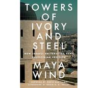 Towers of Ivory and Steel: How Israeli Universities Deny Palestinian Freedom