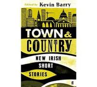 Town and Country: New Irish Short Stories Barry, Kevin (Auteur)