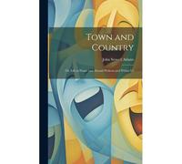 Town And Country: Or, Life At Home And Abroad Without And Within Us