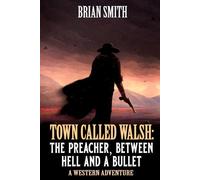 Town Called Walsh: The Preacher, Between Hell And A Bullet: A Western Adventure