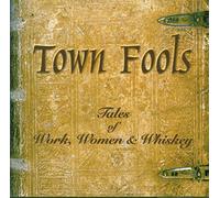 Town Fools - Tales of Work,Women & Whisky [Import]
