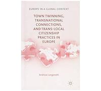 Town Twinning, Transnational Connections, And Trans-Local Citizenship Practices In Europe