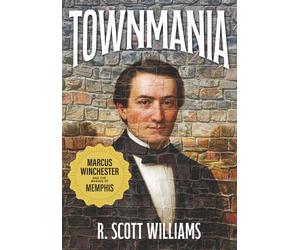 Townmania: Marcus Winchester and the Making of Memphis