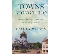 Towns Along the Q: American History as Experienced in 14 Chicago Suburbs
