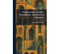 Towns and Town-Planning, Ancient & Modern