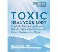 Toxic 2nd Edition: Heal Your Body from Mold Toxicity, Lyme Disease, Multiple Chemical Sensitivities , and Chronic Environmental Illness