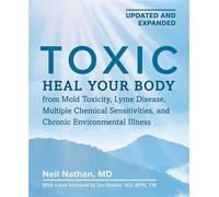 Toxic 2nd Edition Heal Your Body from Mold Toxicity, Lyme Disease, Multiple Chemical Sensitivities, and Chronic Environmental Illness - Neil Nathan - Victory Belt Publishing - ebook (ePub) - Livre