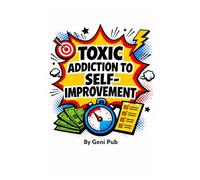 Toxic Addiction To Self-Improvement: Obsession to Fix Yourself Is Quietly Ruining Your Life