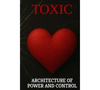 TOXIC: ARCHITECTURE OF POWER AND CONTROL