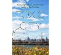 Toxic City - Lindsey Dillon - University of California Press - Livre en Anglais - Paperback Lindsey DillonLindsey Dillon (Auteur)