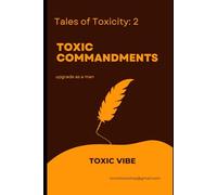 toxic commandments: Become Stronger, Smarter, and Unstoppable as a Man