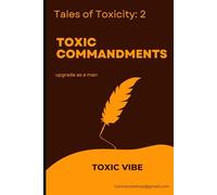 toxic commandments: Become Stronger, Smarter, and Unstoppable as a Man