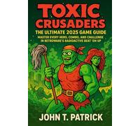 Toxic Crusaders: The Ultimate 2025 Game Guide: Master Every Hero, Combo, and Challenge in Retroware’s Radioactive Beat ’Em Up