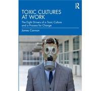 Toxic Cultures at Work by James Cannon James Cannon (Auteur)
