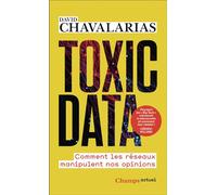 Toxic Data Comment les réseaux manipulent nos opinions - David Chavalarias - Flammarion - Poche - Essai