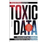 David Chavalarias – Toxic Data – Comment les réseaux manipulent nos opinions – Broché