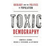 Toxic Demography: Ideology and the Politics of Population – Oxford University Press