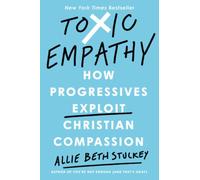 Toxic Empathy: How the Left Exploits Christian Compassion by Allie Beth Stuckey