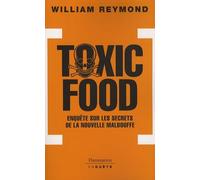 Toxic food: ENQUETE SUR LES SECRETS ET L'AVENIR DE LA MALBOUFFE