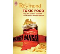 Toxic food: Enquêtes sur les secrets de la nouvelle malbouffe