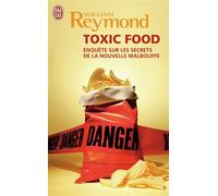 Toxic food: Enquêtes sur les secrets de la nouvelle malbouffe