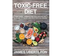 Toxic Free Diet : Learn How To Reduce Toxic Stress, Foods And Chemicals That Are Making You Fat, Sick And Tired.