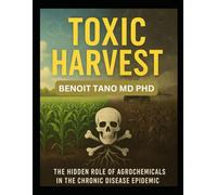 TOXIC HARVEST: The Hidden Role of Agrochemicals in the Chronic Disease Epidemic