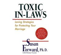 Toxic In-Laws: Loving Strategies for Protecting Your Marriage - Effective Communication and Behavioral Techniques for Couples to Find Peace