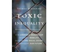 Toxic Inequality by Thomas M. Shapiro Hardcover Book Thomas M. Shapiro (Auteur)
