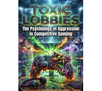 Toxic Lobbies: The Psychology of Aggression in Competitive Gaming