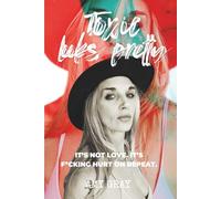 Toxic Looks Pretty: It's Not Love, Its F*cking Hurt on Repeat