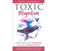 TOXIC MAGNETISM - How and why EMPATHS attract NARCISSISTS: Survival, recovery, and boundaries guide for highly sensitive people healing from narcissism, narcissistic relationship abuse, and attached