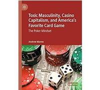Toxic Masculinity, Casino Capitalism, and America's Favorite Card Game: The Poker Mindset (English Edition) Format Kindle G